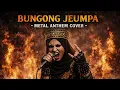 Lagu BUNGONG JEUMPA – Lagu daerah Aceh FOLK METAL RAPCORE COVERHeavy Metal | Rapcore | Ethnic Anthem