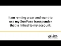 I am renting a car and want to use my SunPass transponder that is linked to my account