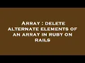 Array delete alternate elements of an array in ruby on rails
