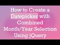 How to Create a Datepicker with Combined Selection Using jQuery