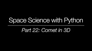 Space Science with Python - Part 22 Comet in 3D