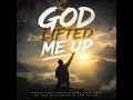 God Lifted Me Up