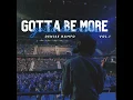 Gotta Be More