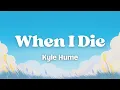 Download Lagu Kyle Hume - When I Die (Lyrics)