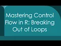 Mastering Control Flow in R Breaking Out of Loops