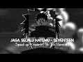 Download Lagu Seventeen - Jaga Selalu Hatimu Speed Up + Reverb ( Tik Tok Version )