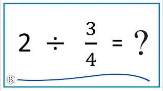2 Divided by Two Divided by Three-Fourths
