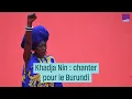 Download Lagu Khadja Nin, chanter pour le Burundi -#CulturePrime