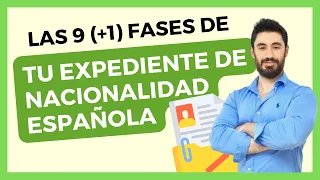 Las 9 (+1) Fases de Tu Expediente de Nacionalidad Española 🇪🇸