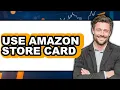 How to Use Amazon Store Card New 2025