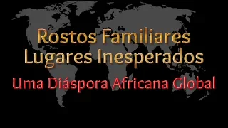 Rostos familiares, lugares inesperados: uma diáspora africana global