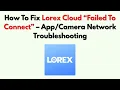How To Fix Lorex Cloud Failed To Connect - Network Troubleshooting