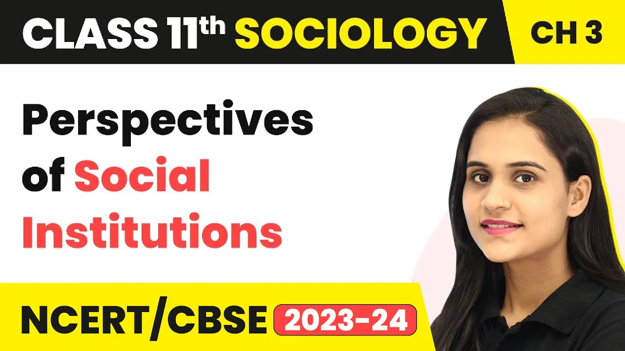 Class 11 Sociology Chapter 3 | Perspectives of Social Institutions -Understanding Social Institution