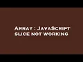 Array JavaScript slice not working