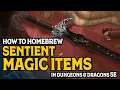 How to Homebrew Sentient Magic Items in Dungeons Dragons 5e