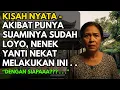 Lagu KISAH NYATA - AKIBAT PUNYA SUAMINYA SUDAH LOYO, NENEK YANTI NEKAT MELAKUKAN INI . .