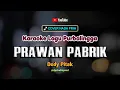 Download Lagu PRAWAN PABRIK [Karaoke] Dedy Pitak | Lagu Jawa Ngapak Purbalingga Mbangun