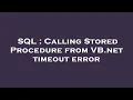 SQL Calling Stored Procedure from VB net timeout error