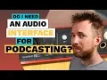 Do I Need An Interface for Podcasting