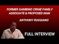 FORMER GAMBINO CRIME FAMILY ASSOCIATE PROPOSED MAN ANTHONY RUGGIANO FULL INTERVIEW
