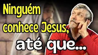 Ninguém conhece Jesus, até que... | Luiz Sayão