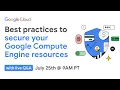 Best practices to secure your Google Compute Engine resources