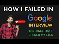 How I FAILED my Google Interview My Google interview experience