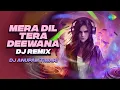 Mera Dil Tera Deewana - DJ Remix | Alka Yagnik | DJ Anupam Tiwari