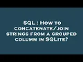 SQL How to strings from a grouped column in SQLite