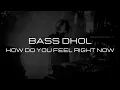 BASS DHOL / HOW DO YOU FEEL RIGHT NOW