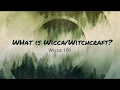 What is Wicca and Witchcraft - Wicca 101