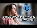 DIRIMU BUKAN DIRINYA 2022 ( Irwan Mix )