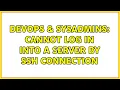 DevOps SysAdmins Cannot log in into a server by ssh connection 3 Solutions