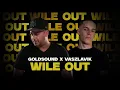 GOLDSOUND X VASZLAVIK - WILE OUT (2025)