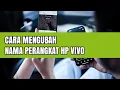 CARA MENGUBAH NAMA PERANGKAT HP VIVO