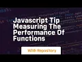 Javascript tip measuring the performance of functions