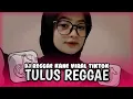 Download Lagu DJ REGGAE TULUS KANE VIRAL TIKTOK TERBARU 2024