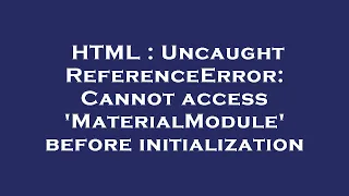 HTML Uncaught ReferenceError Cannot access MaterialModule before initialization