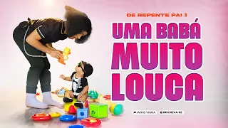 DE REPENTE PAI 3 / UMA BABÁ MUITO LOUCA
