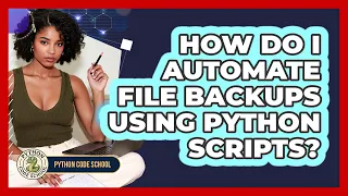 How Do I Automate File Backups Using Python Scripts - Python Code School