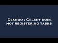 Django Celery does not registering tasks