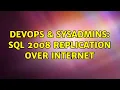 DevOps SysAdmins SQL 2008 Replication over Internet 4 Solutions