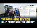 NAGA - KUKI TENSION NH-2 PARALYSED FOR 6TH DAY