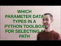 Gis Which parameter data types in a Python toolbox for selecting a path