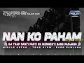 Download Lagu DJ NAN KO PAHAM•TRAP MIDDLE CETUS FULL BASS PANJANG||DCD PROJECT