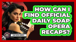 How Can I Find Daily Soap Opera Recaps