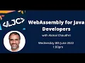 WebAssembly for Java Developers with Akmal Chaudhri Wednesday 8th June 2022 1 00PM