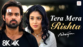 tera mera rishta purana 8k 4k music video awarapan emraan hashmi song mustafa zahid pritam