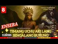 Lagu ENSERA TIMANG UCHU AKI LANG SENGALANG BURUNG - PART 8