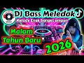 Lagu DJ FULL BASS TERBARU 2026 Malam Tahun Baru BASS MELEDAK TINGGI DJ MELODY 